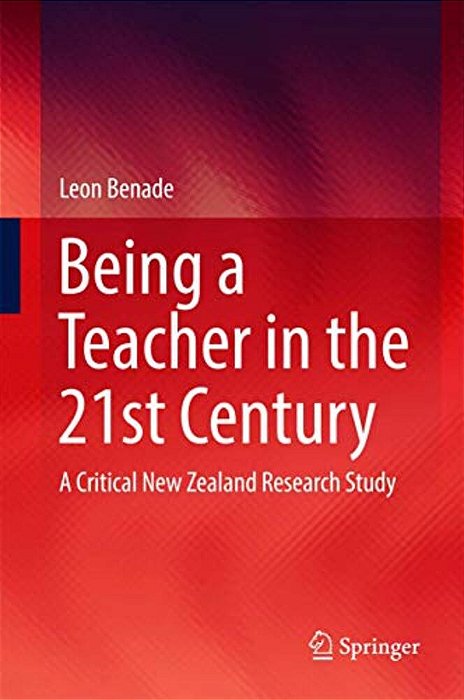 Being A Teacher In The 21St Century: A Critical New Zealand Research Study-..