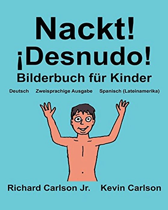 Nackt! ¡Desnudo!: Ein Bilderbuch Für Kinder Deutsch-Spanisch (Lateinamerika) (Zweisprachige Ausgabe) (Www. Rich. Center)-..