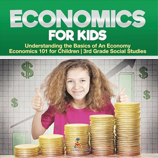 Economics For Kids - Understanding The Basics Of An Economy Economics 101 For Children 3RD Grade Social Studies-..