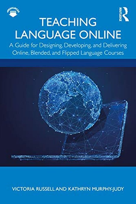Teaching Language Online: A Guide For Designing, Developing, And Delivering Online, Blended, And Flipped Language Courses-..