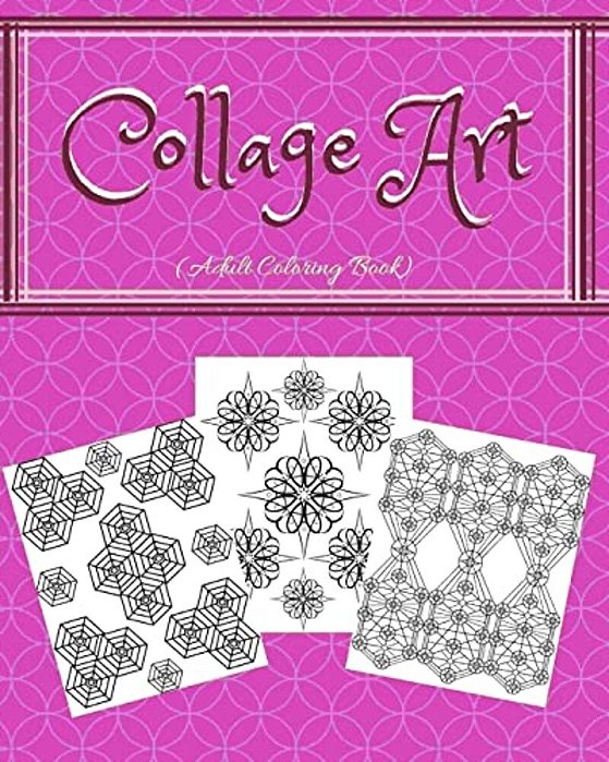Collage Art: Adult Coloring Book - 8 X 10 - 30 Images Of Collage Designs-..