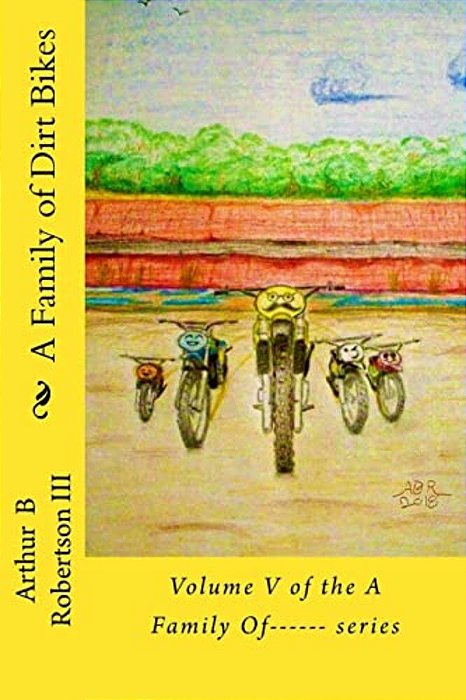 A Family Of Dirt Bikes: Volume Five Of The Series: A Family Of------ -..