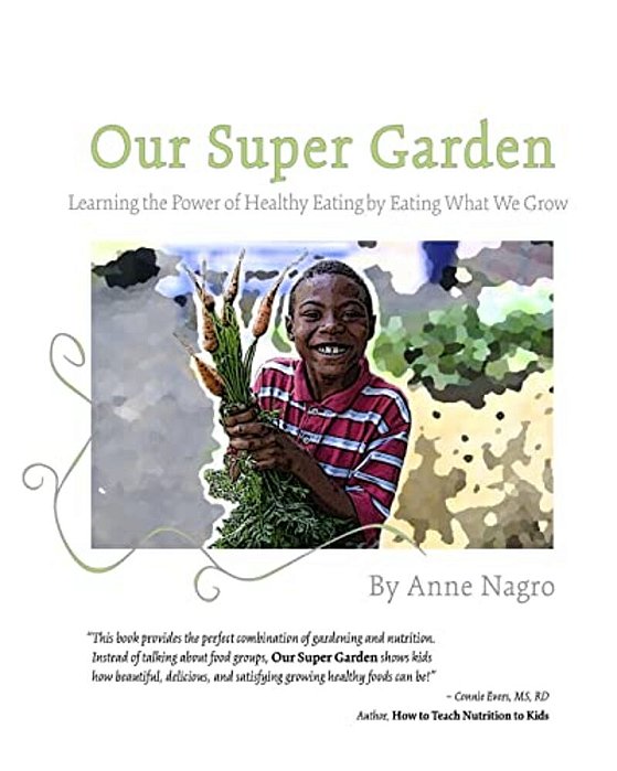 Our Super Garden: Learning The Power Of Healthy Eating By Eating What We Grow-..
