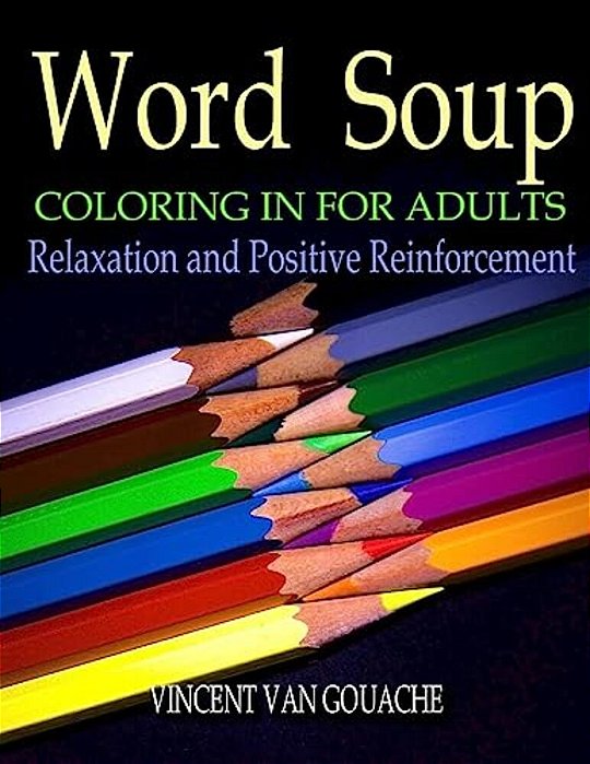 Word Soup - Coloring In For Adults: Relaxation And Positive Reinforcement-..