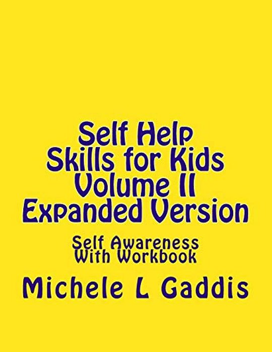 Self Help Skills For Kids Volume II: Self Awareness Expanded Version-..