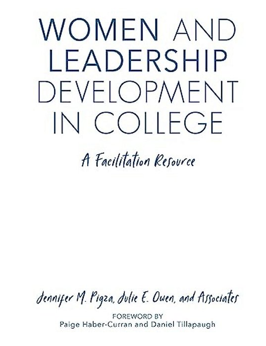 Women And Leadership Development In College: A Facilitation Resource-..