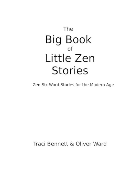 The Big Book Of Little Zen Stories: Zen Six-Word Stories For The Modern Age-..