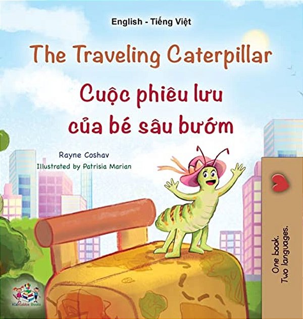 The Traveling Caterpillar (English Vietnamese Bilingual Children's Book)-..