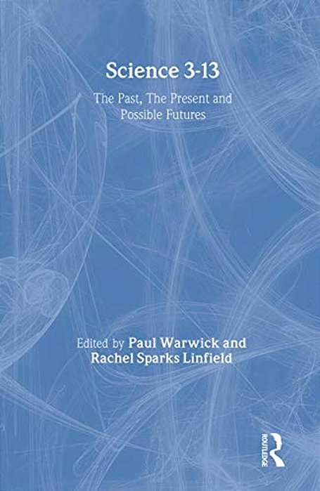 Science 3-13: The Past, The Present And Possible Futures-..