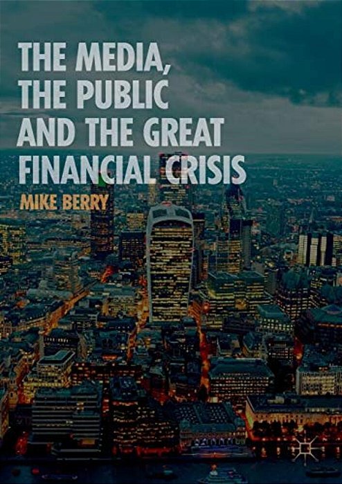 The Media, The Public And The Great Financial Crisis-..