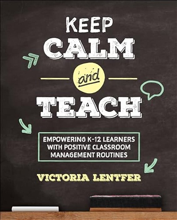 Keep Calm And Teach: Empowering K-12 Learners With Positive Classroom Management Routines-..
