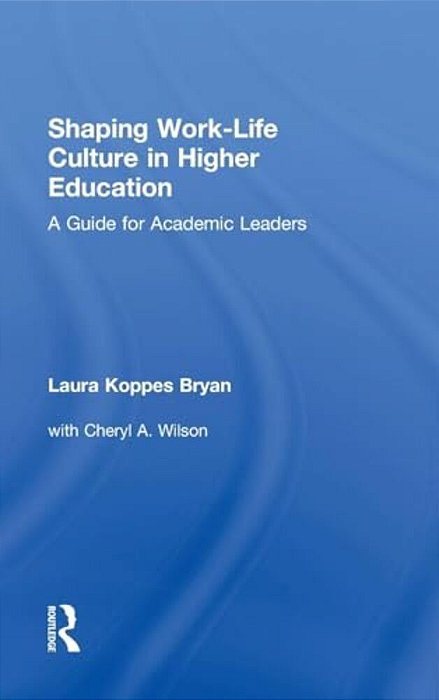 Shaping Work-Life Culture In Higher Education: A Guide For Academic Leaders-..