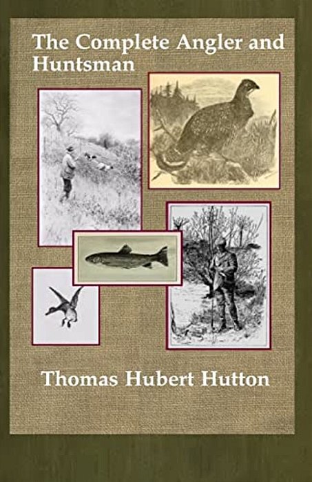 The Complete Angler And Huntsman-..