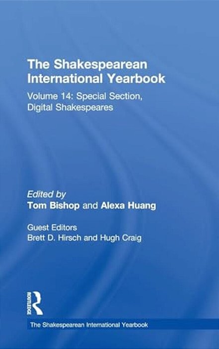 The Shakespearean International Yearbook: Volume 14: Special Section, Digital Shakespeares-..