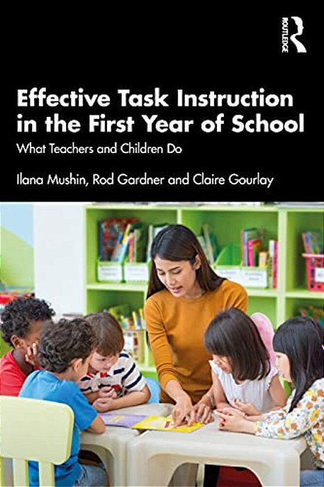 Effective Task Instruction In The First Year Of School: What Teachers And Children Do-..
