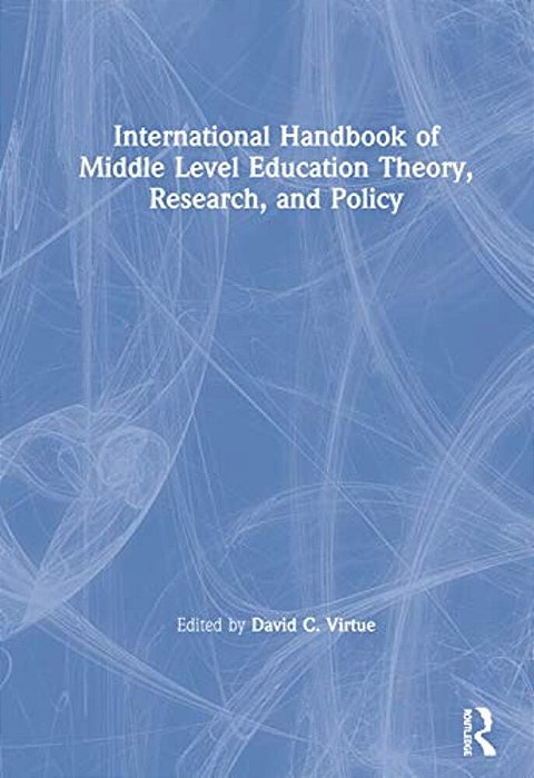 International Handbook Of Middle Level Education Theory, Research, And Policy-..
