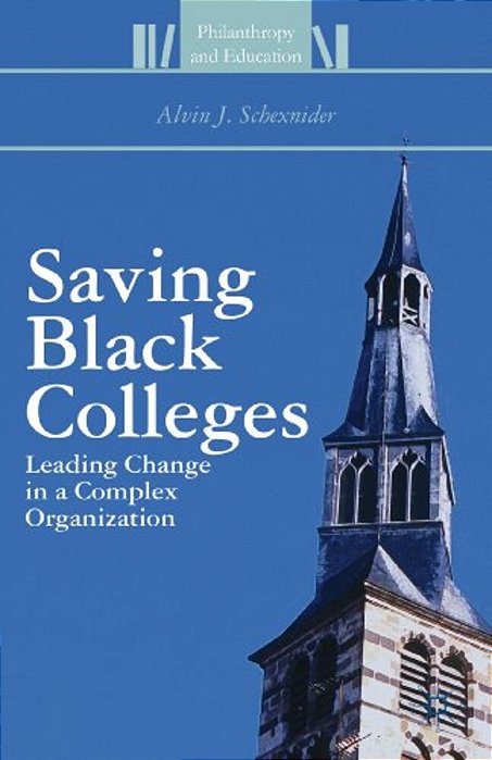 Saving Black Colleges: Leading Change In A Complex Organization-..