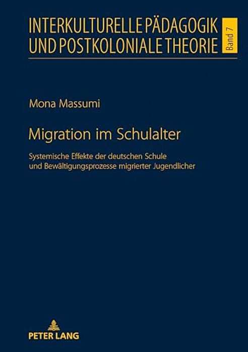Migration Im Schulalter: Systemische Effekte Der Deutschen Schule Und Bewaeltigungsprozesse Migrierter Jugendlicher-..