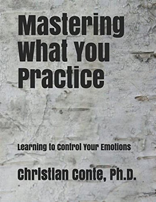 Mastering What You Practice: Learning To Control Your Emotions-..