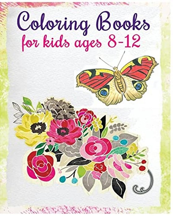Coloring Books For Kids Ages 8-12: Stress Relief Coloring Book (Flowers & Butterflies)-..