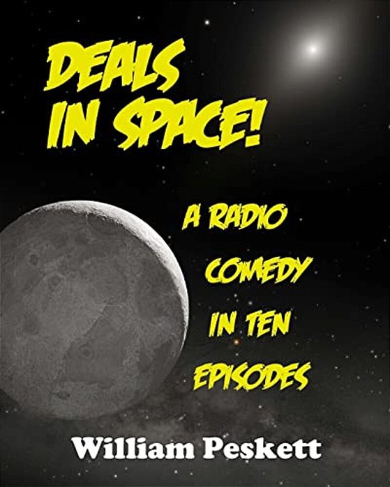 Deals In Space!: A Radio Comedy In 10 Episodes-..