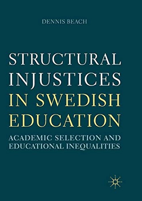 Structural Injustices In Swedish Education: Academic Selection And Educational Inequalities-..