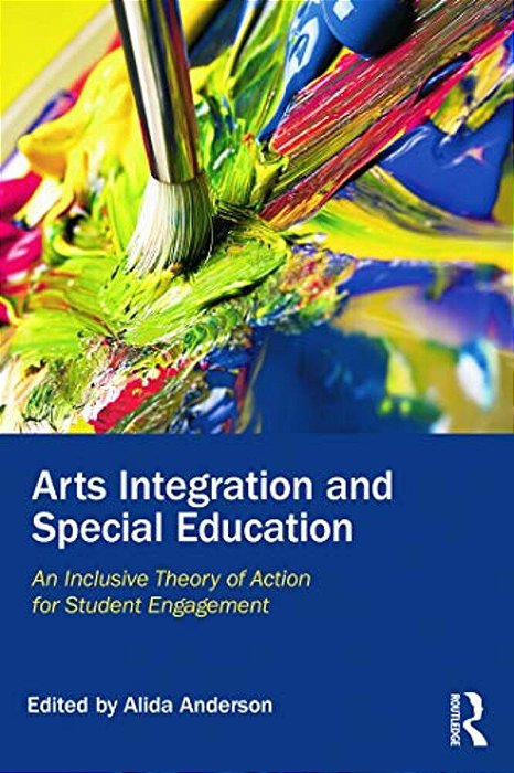 Arts Integration And Special Education: An Inclusive Theory Of Action For Student Engagement-..