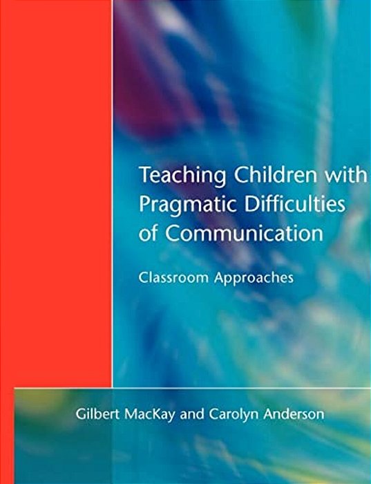 Teaching Children With Pragmatic Difficulties Of Communication: Classroom Approaches-..