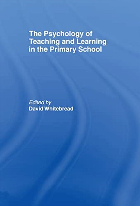 The Psychology Of Teaching And Learning In The Primary School-..