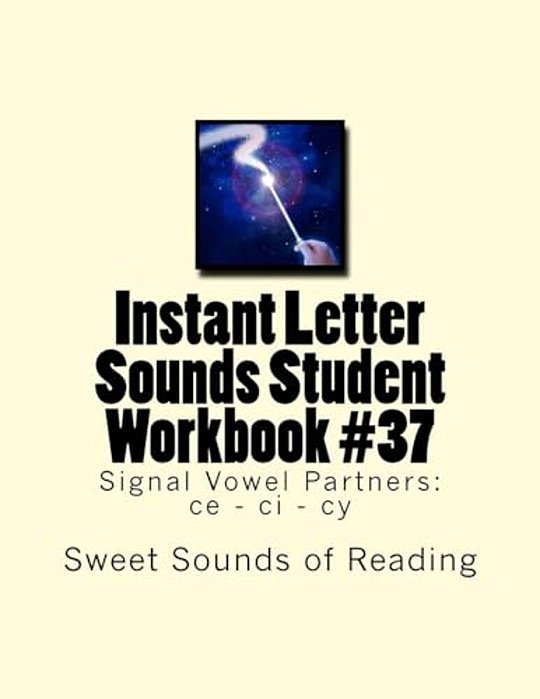Instant Letter Sounds Student Workbook #37: Signal Vowel Partners: Ce - Ci - Cy-..