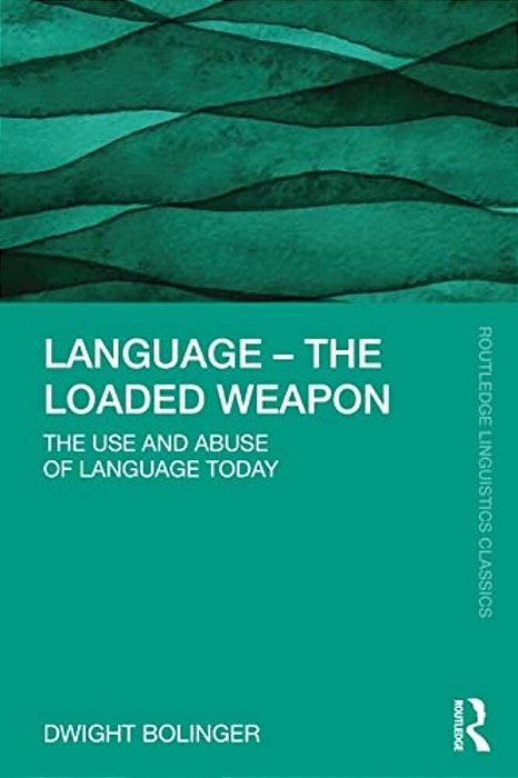 Language - The Loaded Weapon: The Use And Abuse Of Language Today-..