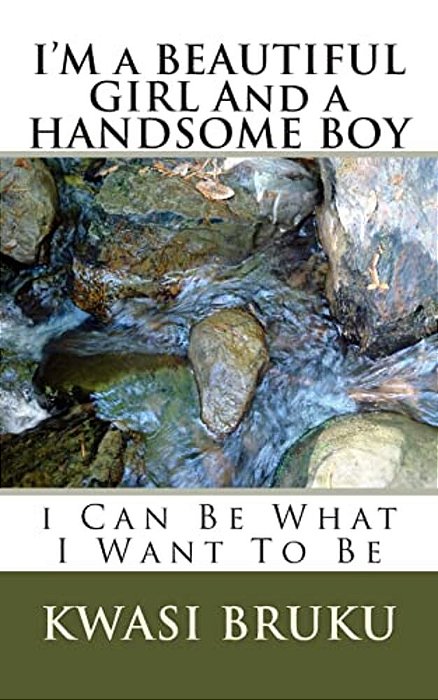 I'm A Beautiful Girl And A Handsome Boy: I Can Be What I Want To Be-..