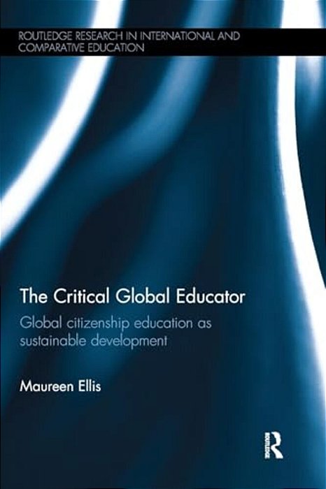 The Critical Global Educator: Global Citizenship Education As Sustainable Development-..