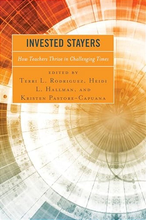Invested Stayers: How Teachers Thrive In Challenging Times-..