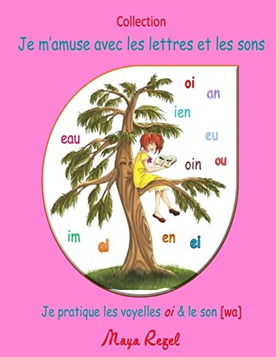 Je M'Amuse Avec Les Lettres Et Les Sons: Je Pratique Les Voyelles Oi Et Le Son [Wa]-..