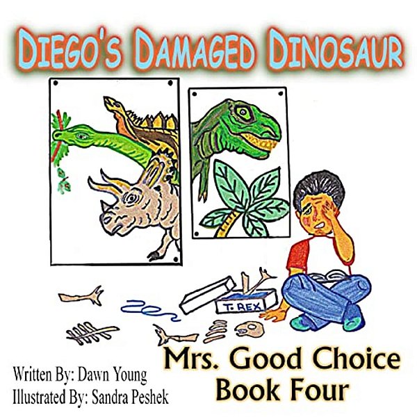 Diego's Damaged Dinosaur: Mrs. Good Choice Book Four-..