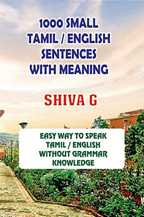1000 Small Tamil/English Sentences With Meaning: Speak Tamil/English Without Grammar Knowledge-..