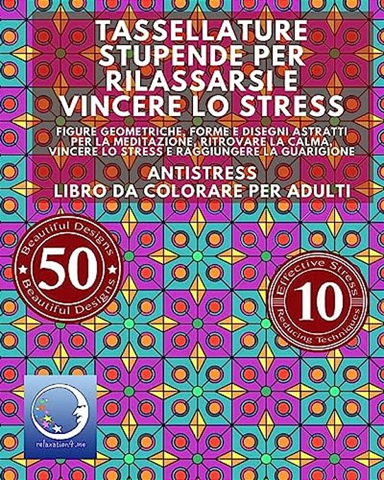 Antistress Libro Da Colorare Per Adulti: Tassellature Stupende Per Rilassarsi E Vincere Lo Stress - Figure Geometriche, Forme E Disegni Astratti Per L-..