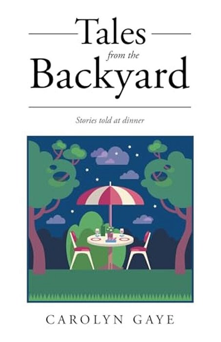 Tales From The Backyard: Stories Told At Dinner-..