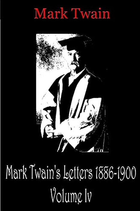 Mark Twain's Letters 1886-1900 Volume IV-..