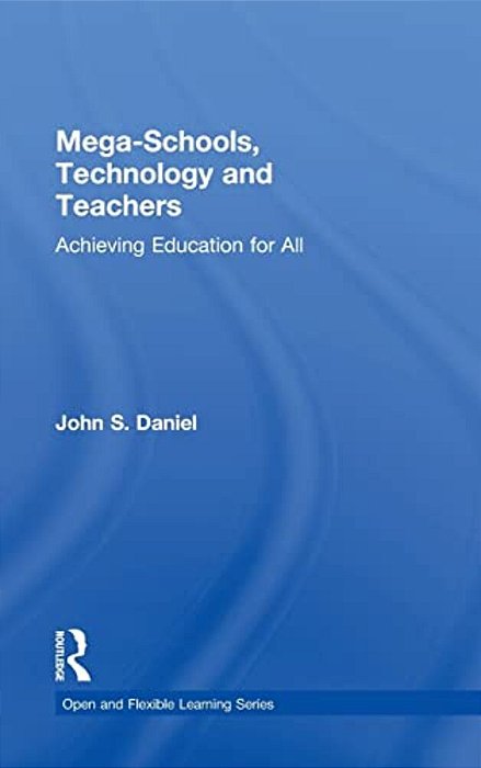 Mega-Schools, Technology And Teachers: Achieving Education For All-..