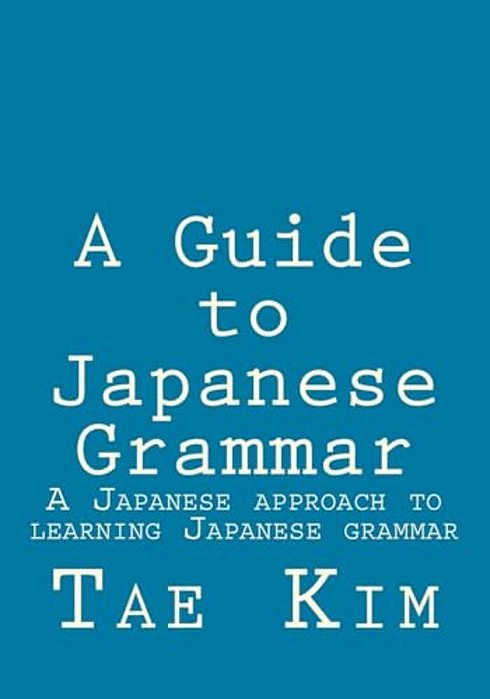 A Guide To Japanese Grammar: A Japanese Approach To Learning Japanese Grammar-..