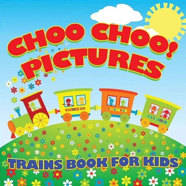 Choo Choo! Pictures Trains Book For Kids (Trains For Kids)-..
