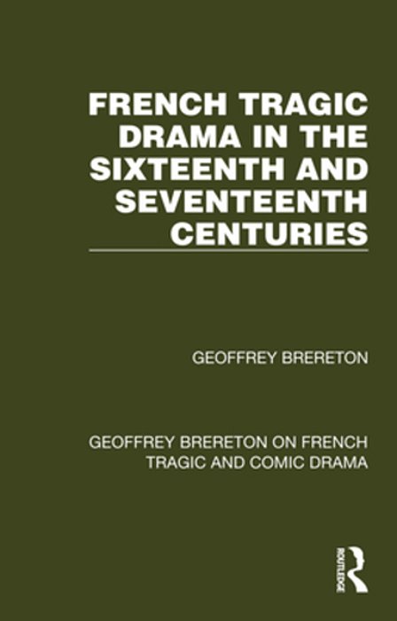 French Tragic Drama In The Sixteenth And Seventeenth Centuries-..