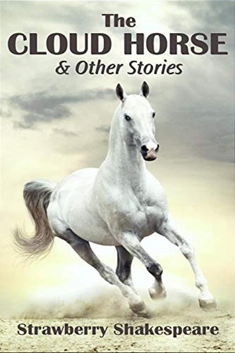 The Cloud Horse: Short Fiction For Kids-..