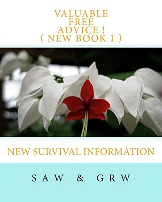 Valuable Free Advice! (New Book 1): New Survival Information-..