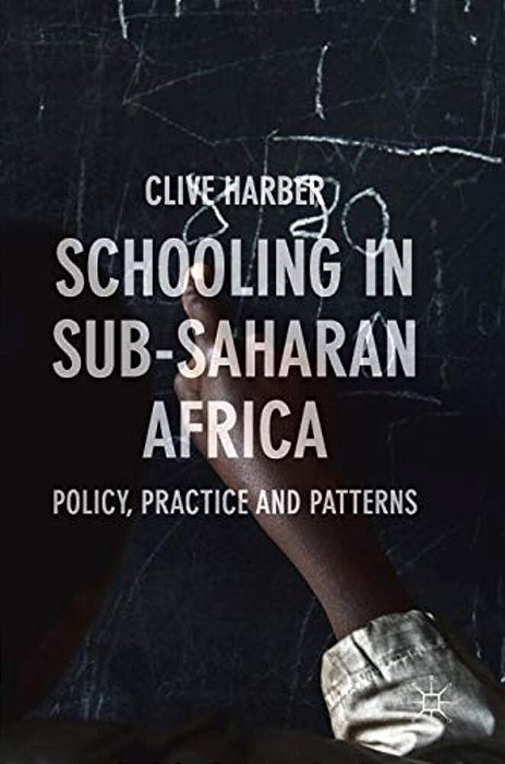 Schooling In Sub-Saharan Africa: Policy, Practice And Patterns-..