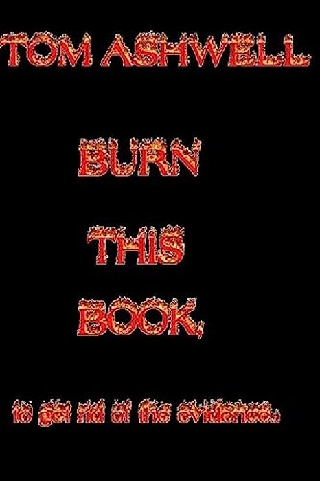 Burn This Book: To Get Rid Of The Evidence-..