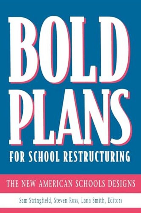 Bold Plans For School Restructuring: The New American Schools Designs-..