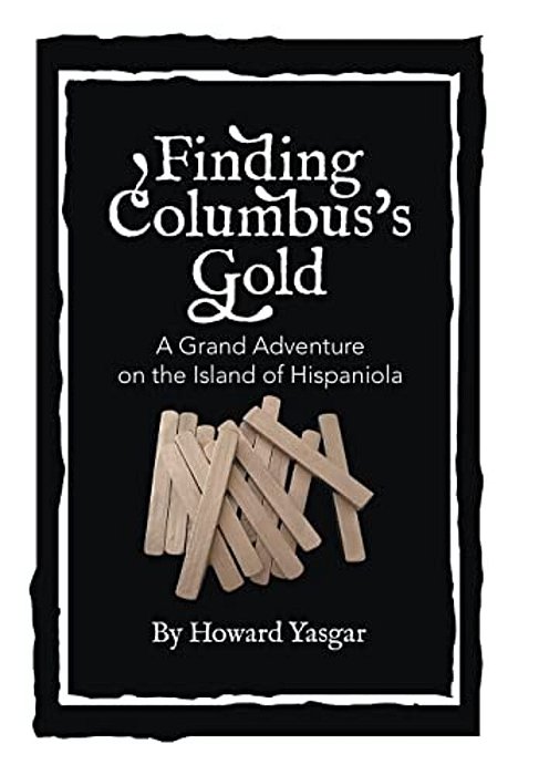 Finding Columbus's Gold: A Grand Adventure On The Island Of Hispaniola-..